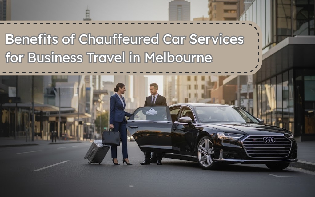 Chauffeured Car Services for Business Travel in Melbourne